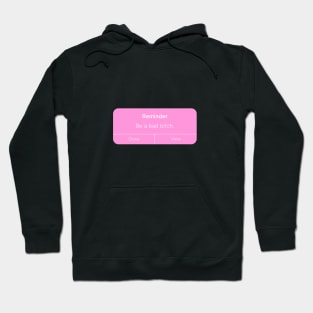 reminder be a bad bitch Hoodie